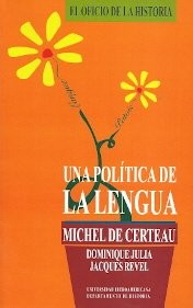 Portada de Certeau Michel De Julia Dominique Revel Jacques Una política de la lengua La Revolución Francesa y las lenguas locales Editorial Universidad iberoamericana