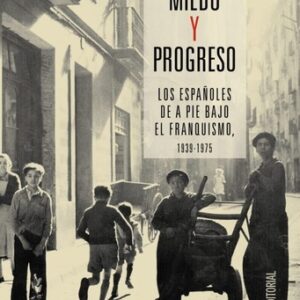Portada de Antonio Cazorla Miedo y progreso Los españoles de a pie bajo el franquismo 1939-1975 Editorial Alianza