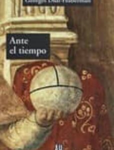 Portada de Georges Didi-huberman Ante el tiempo Editorial Adriana Hidalgo