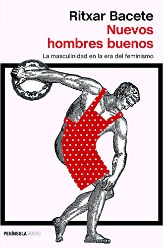 Portada de Ritxar Bacete Nuevos hombres buenos La másculinidad en la era del feminismo Editorial Península