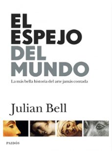 Portada de Julián Bell Espejo del mundo Historia del arte Editorial Paidós Tapa Dura