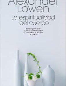 Portada de Alexander Lowen La Espiritualidad Del Cuerpo Editorial Paidós