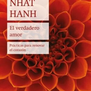 Portada de Thich Nhat Hanh El verdadero amor Prácticas para renovar el corazón Editorial Zenith