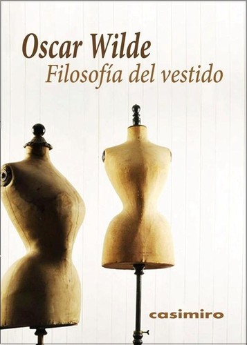 Portada de Oscar Wilde Filosofia del vestido Editorial Casimiro