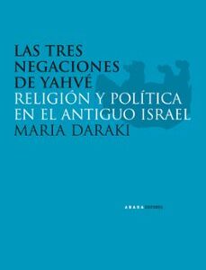 Portada de María Daraki Tres negaciones de Yahve Religión y política en el antiguo Israel Editorial Abada
