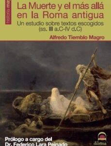 Portada de Alfredo Tiemblo Magro La muerte y el más allá en la Roma antigua Editorial Dilema