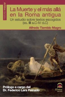 Portada de Alfredo Tiemblo Magro La muerte y el más allá en la Roma antigua Editorial Dilema