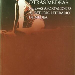 Portada de Andrés Pociña Aurora López Otras Medeas Nuevas aportaciones al estudio literario de Medea Ediciones Univ De Granada