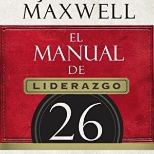 Portada de John Maxwell Manual de liderazgo 26 Lecciones fundamentales que todo lider necesita
