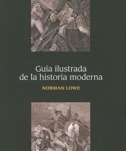 Portada de Norman Lowe Guía ilustrada de la historia moderna Editorial FCE