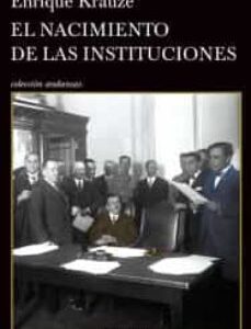Portada de Enrique Krauze El nacimiento de las instituciones Editorial Tusquets