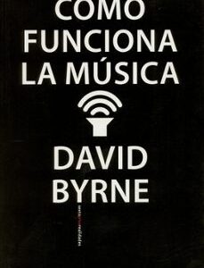 Portada de David Byrne Cómo funciona la música Editorial Sexto Piso