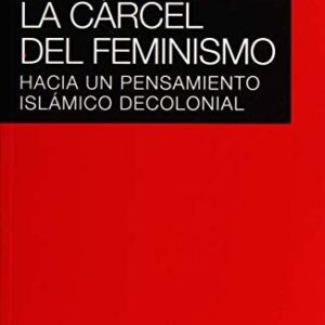 Portada de Sibai Sirin Adlbi La cárcel del feminismo Hacia un pensamiento islámico decolonial Editorial Akal