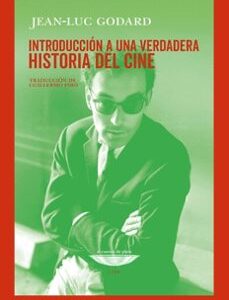 Portada de Jean Luc Godard Introducción a una verdadera historia del cine Editorial El cuenco de plata