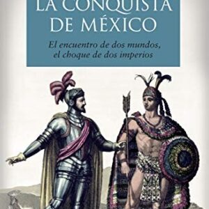 Portada de Hugh Thomas La conquista de México El encuentro de dos mundos, el choque de dos imperios Editorial Booket