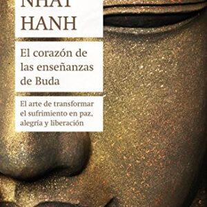 Portada de Thich Nhat Hanh El corazón de las enseñanzas de Buda El arte de transformar el sufrimiento en paz, alegría y liberación Editorial Zenith