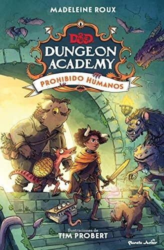 Portada de Madeleine Roux y Tim Probert Dungeons & Dragons 1 Dungeon Academy Prohibido humanos Editorial Planeta