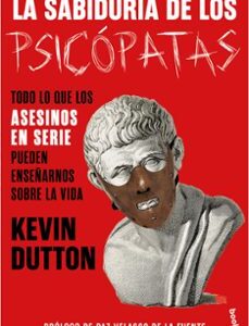Portada de Kevin Dutton La sabiduría de los psicópatas Editorial Booket