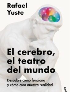 Portada de Rafael Yuste El cerebro, el teatro del mundo Editorial Booket