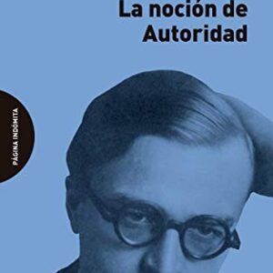 Portada de Alexandre Kojeve La noción de autoridad Editorial Página indómita