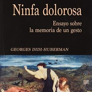 Portada de Georges Didi Huberman Ninfa dolorosa Editorial Asociación Shangrila