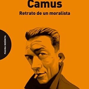 Portada de Stephen Eric Bronner Camus Retrato de un moralista Editorial Página Indómita