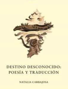 Portada de Natalia Carbajosa Destino desconocido Poesía y traducción Editorial Eolas