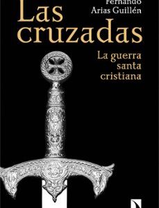 Portada de Fernando Arias Guillén Las cruzadas La guerra santa cristiana Editorial Catarata