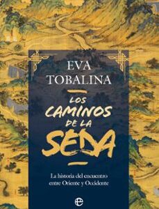 Portada de Eva Tobalina Los caminos de seda Editorial  La esfera de los libros