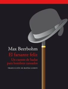 Portada de Max Beerbohm y Matías Godoy Ronderos El farsante feliz Un cuento de hadas para hombres cansados Editorial Acantilado