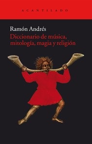Portada de Ramón Andrés Diccionario de música Mitología magia y religión Editorial Acantilado Tapa Dura
