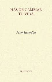 Portada de Peter Sloterdijk Has de cambiar tu vida Editorial Pretextos