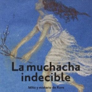 Portada de Giorgio Agamben Mónica Ferrando La muchacha indecible Mito y misterio de Kore Editorial Sexto Piso