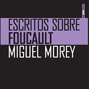 Portada de Miguel Morey Escritos sobre Foucault Editorial Sexto Piso