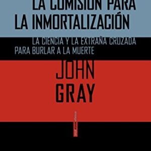 Portada de John Gray La comisión para la inmortalización Editorial Sexto piso