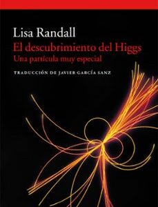 Portada de Lisa Randall El descubrimiento del Higgs Una partícula muy especial Editorial Acantilado