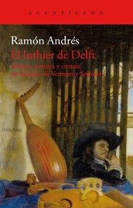 Portada de Ramón Andrés El luthier de Delft Editorial Acantilado