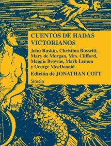 Portada de John Ruskin, Chritina Rossetti, Mrs. Clifford, Mary de Morgan y otros Cuentos de hadas victorianos Tapa dura Editorial Siruela