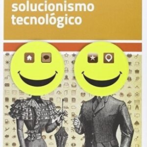 Portada de Evgeny Morozov La locura del solucionismo tecnológico Editorial Katz
