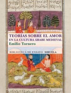 Portada de Emilio Tornero Teorías sobre el amor en la cultura arabe medieval Editorial Siruela