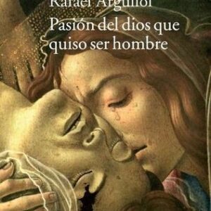 Portada de Rafael Argullol Pasión del Dios que quiso ser hombre Editorial Acantilado