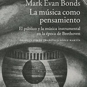 Portada de Mark Evan Bonds La música como pensamiento Editorial Acantilado