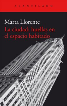 Portada de María Llorente La ciudad Huellas en el espacio habitado Editorial Acantilado