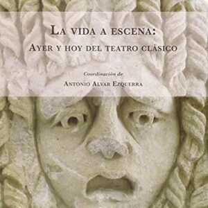 Portada de Antonio Alvar Ezquerra La vida a escena Ayer y hoy del teatro clásico Editorial Universidad de Alcalá