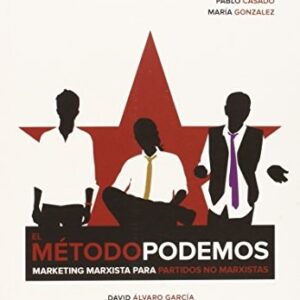 Portada de David Alvaro García y otros El método podemos Marketing marxista para partidos no marxistas Editorial Última línea