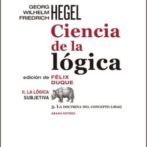 Portada de Georg Wilhelm Friedrich Hegel Ciencia de la lógica II lógica subjetiva Edición de Félix Duque Tapa dura Abada Editores