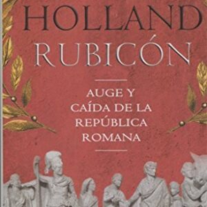 Portada de Tom Holland Rubicón Auge y caída de la República Romana Editorial El ático de los libros