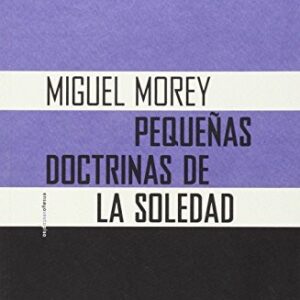 Portada de Miguel Morey Pequeñas doctrinas de la soledad Editorial Sexto piso