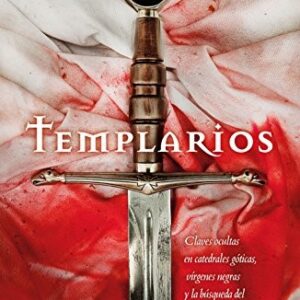 Portada de José Manuel Morales Templarios Claves ocultas en cátedrales góticas, vírgenes negras y la búsqueda del Santo Grial en España Editorial Luciérnaga