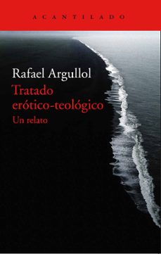 Portada de Rafael Argullol Murgadas Tratado erótico teológico Editorial Acantilado